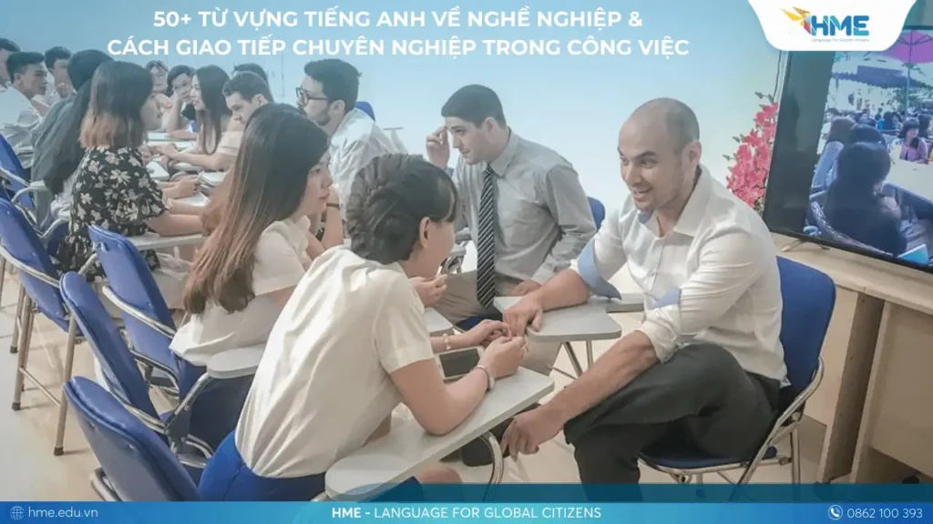 50+ Từ Vựng Tiếng Anh Về Nghề Nghiệp & Cách Giao Tiếp Chuyên Nghiệp Trong Công Việc