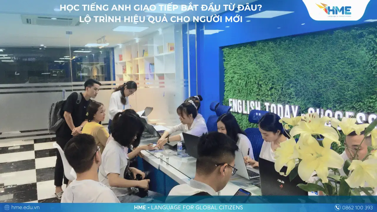 Học Tiếng Anh Giao Tiếp Bắt Đầu Từ Đâu? Lộ Trình Hiệu Quả Cho Người Mới