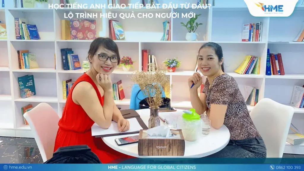 Học Tiếng Anh Giao Tiếp Bắt Đầu Từ Đâu? Lộ Trình Hiệu Quả Cho Người Mới