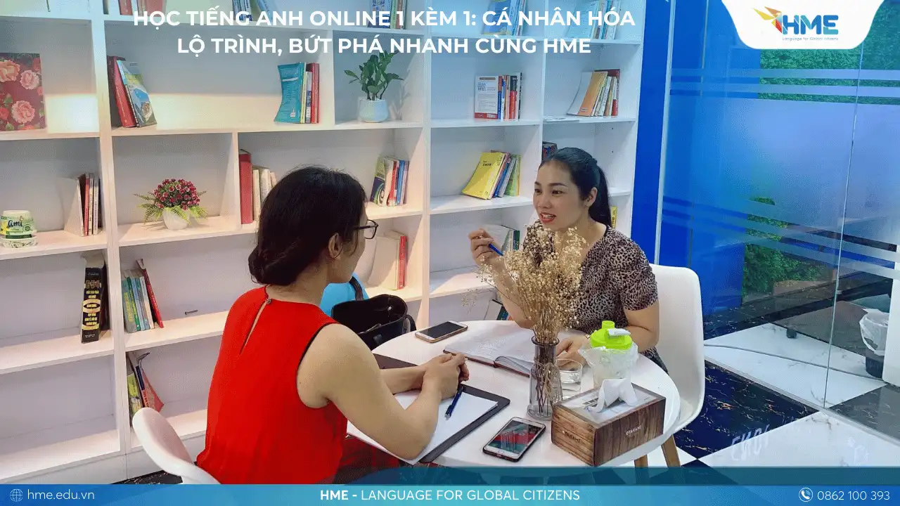 Học Tiếng Anh Online 1 Kèm 1: Cá Nhân Hóa Lộ Trình, Bứt Phá Nhanh Cùng HME