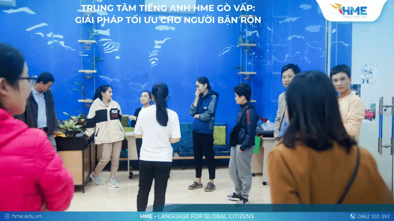 Trung Tâm Tiếng Anh HME Gò Vấp: Giải Pháp Tối Ưu Cho Người Bận Rộn