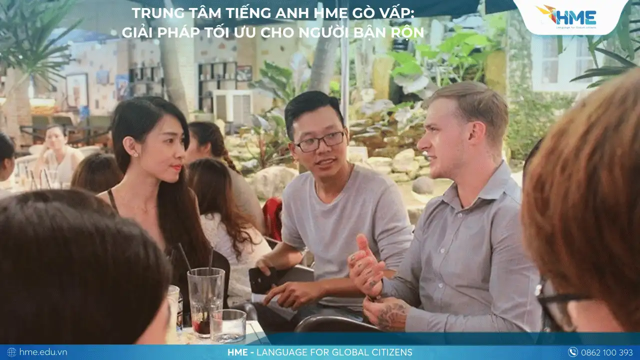 Trung Tâm Tiếng Anh HME Gò Vấp: Giải Pháp Tối Ưu Cho Người Bận Rộn