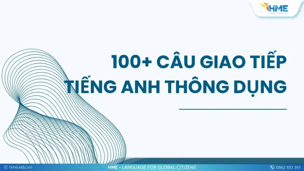 100+ câu giao tiếp tiếng Anh thông dụng nhất hằng ngày