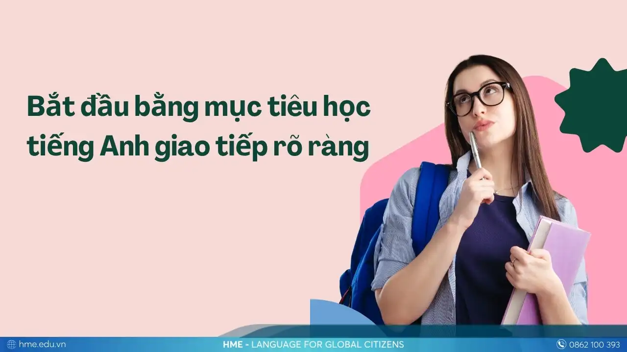 Bắt đầu bằng mục tiêu rõ ràng – nền tảng để học tiếng Anh giao tiếp nhanh