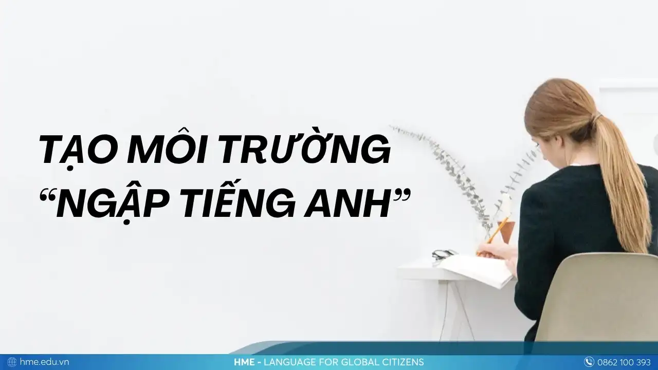 Tạo môi trường “ngập tiếng Anh” quanh bạn