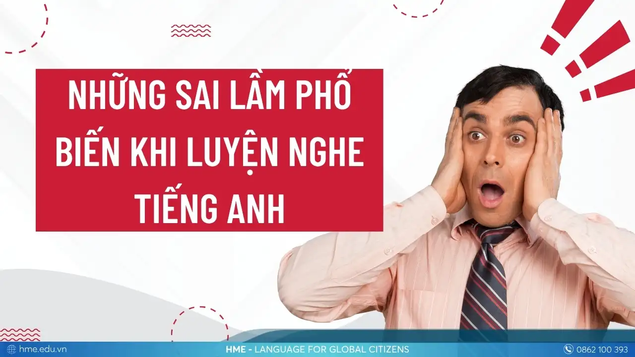 Những sai lầm phổ biến khi luyện nghe tiếng Anh giao tiếp