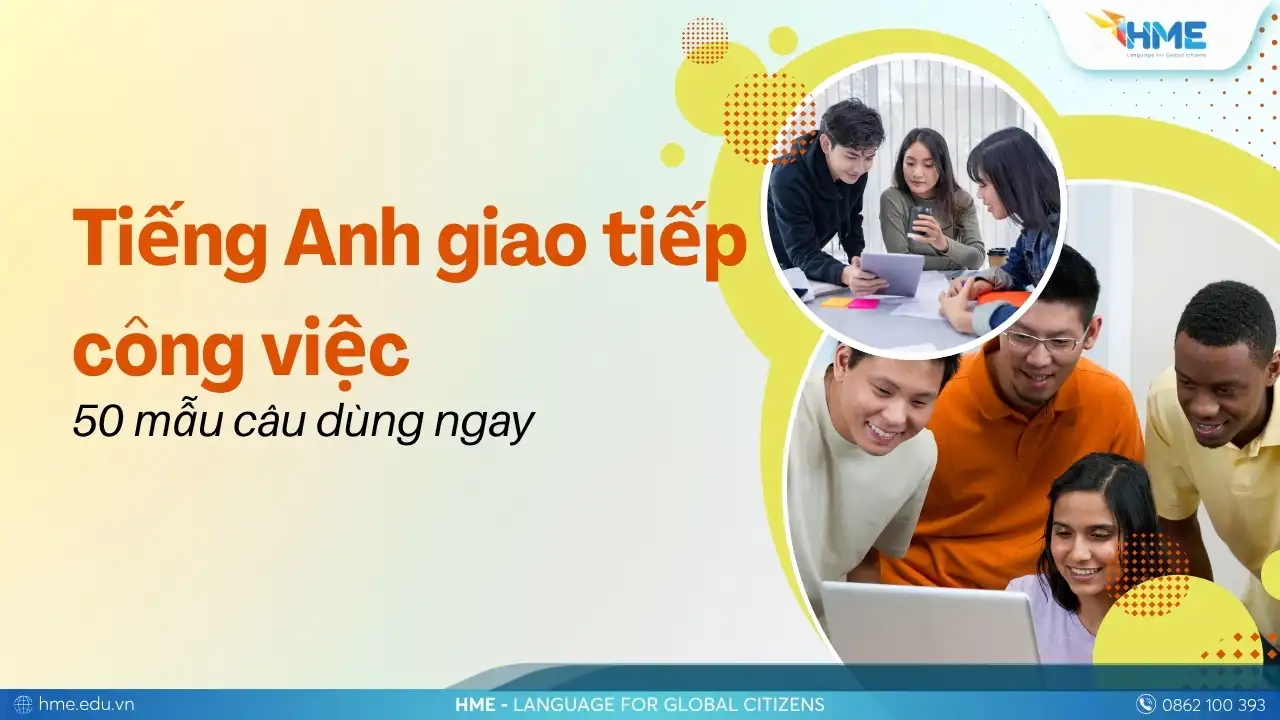 Tiếng Anh giao tiếp công việc: 50 mẫu câu dùng ngay