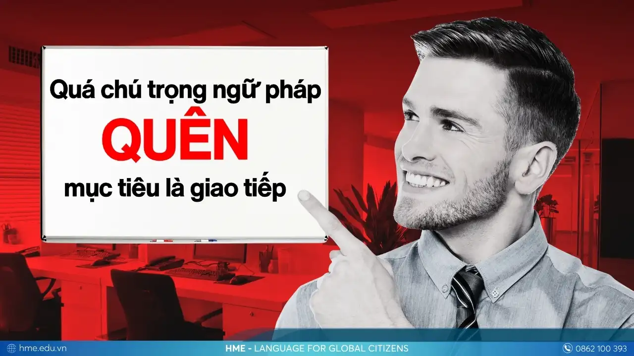 Lỗi thường gặp khi học tiếng Anh giao tiếp: Quá chú trọng ngữ pháp, quên mất mục tiêu là giao tiếp