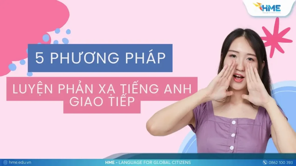5 phương pháp luyện phản xạ tiếng Anh giao tiếp hiệu quả
