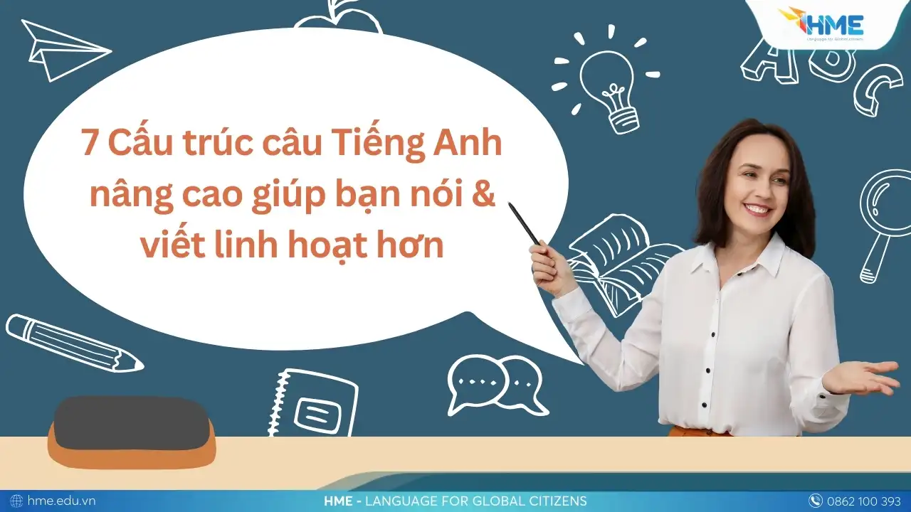 7 cấu trúc câu Tiếng Anh nâng cao giúp bạn nói, viết linh hoạt hơn