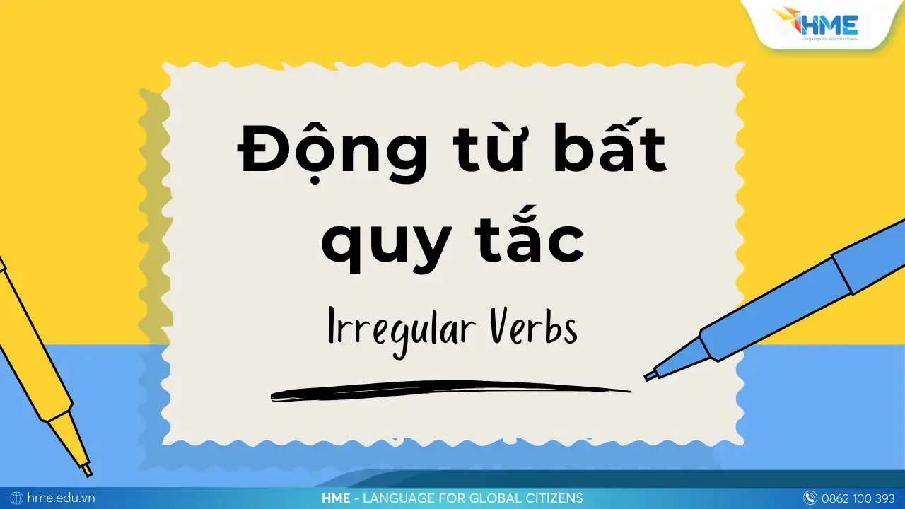 Danh sách động từ bất quy tắc tiếng Anh + mẹo học nhanh, dễ nhớ