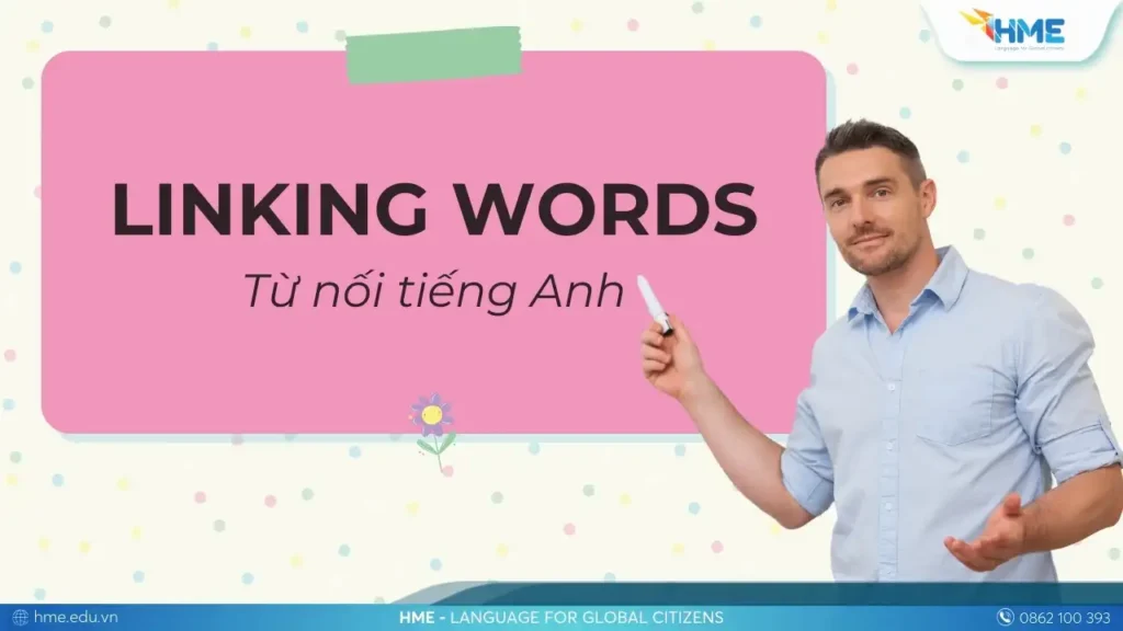 Từ nối tiếng Anh (Linking Words) là gì? Hướng dẫn sử dụng